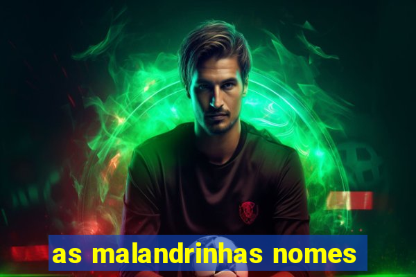 as malandrinhas nomes